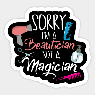 Sorry I'm a Beautician not a Magician Sticker